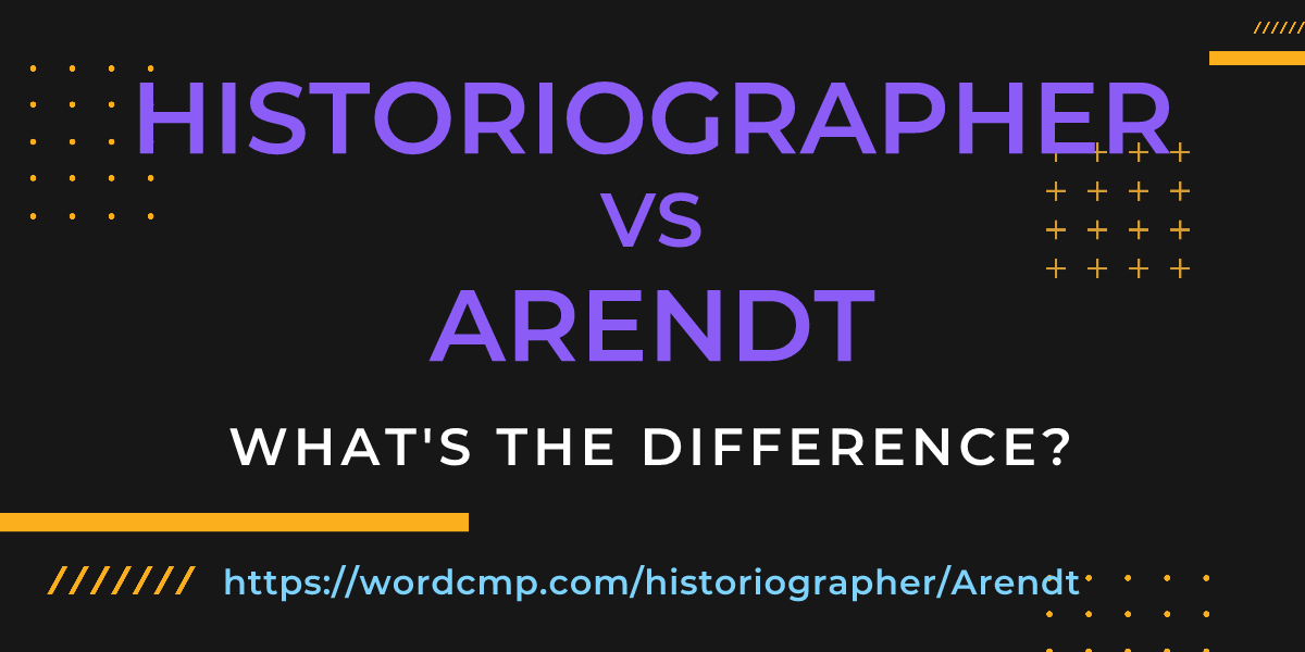 Difference between historiographer and Arendt
