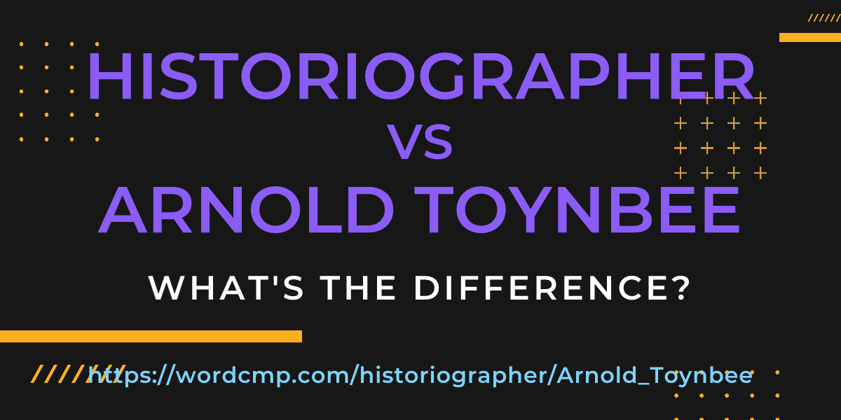 Difference between historiographer and Arnold Toynbee