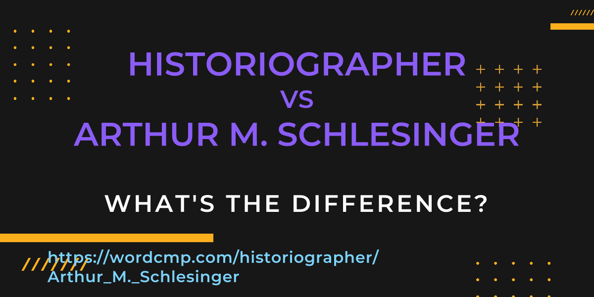 Difference between historiographer and Arthur M. Schlesinger