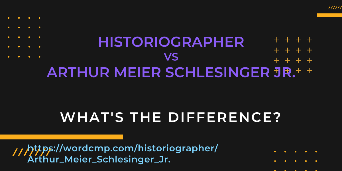 Difference between historiographer and Arthur Meier Schlesinger Jr.