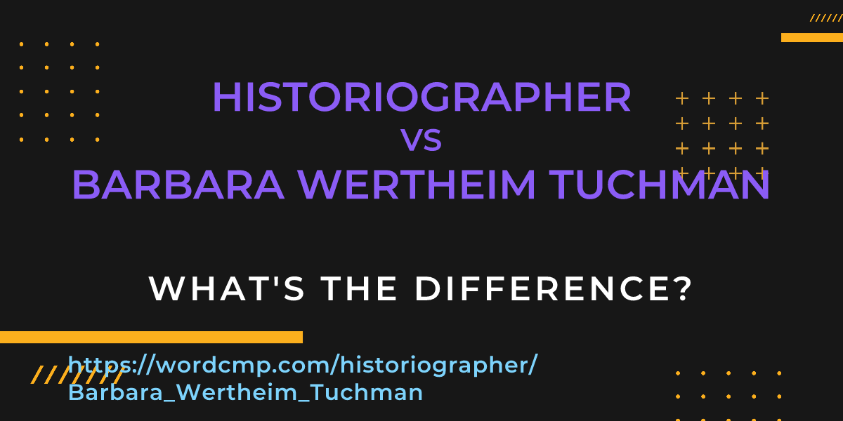 Difference between historiographer and Barbara Wertheim Tuchman