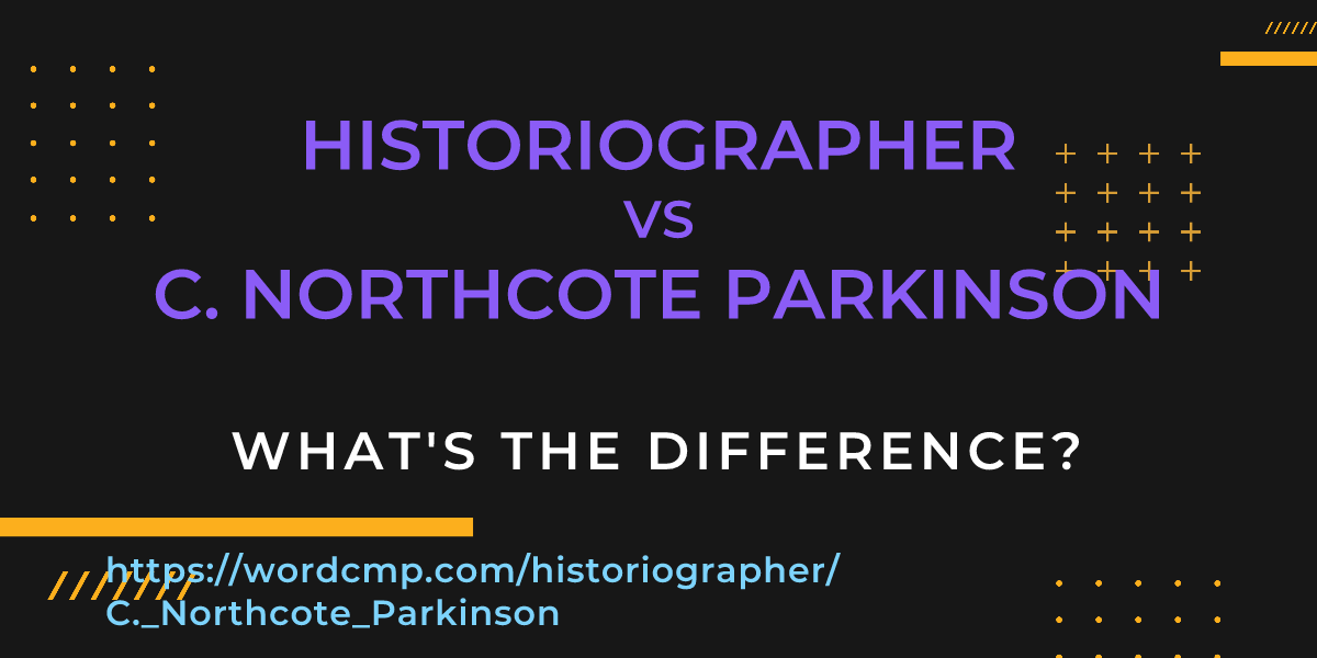 Difference between historiographer and C. Northcote Parkinson