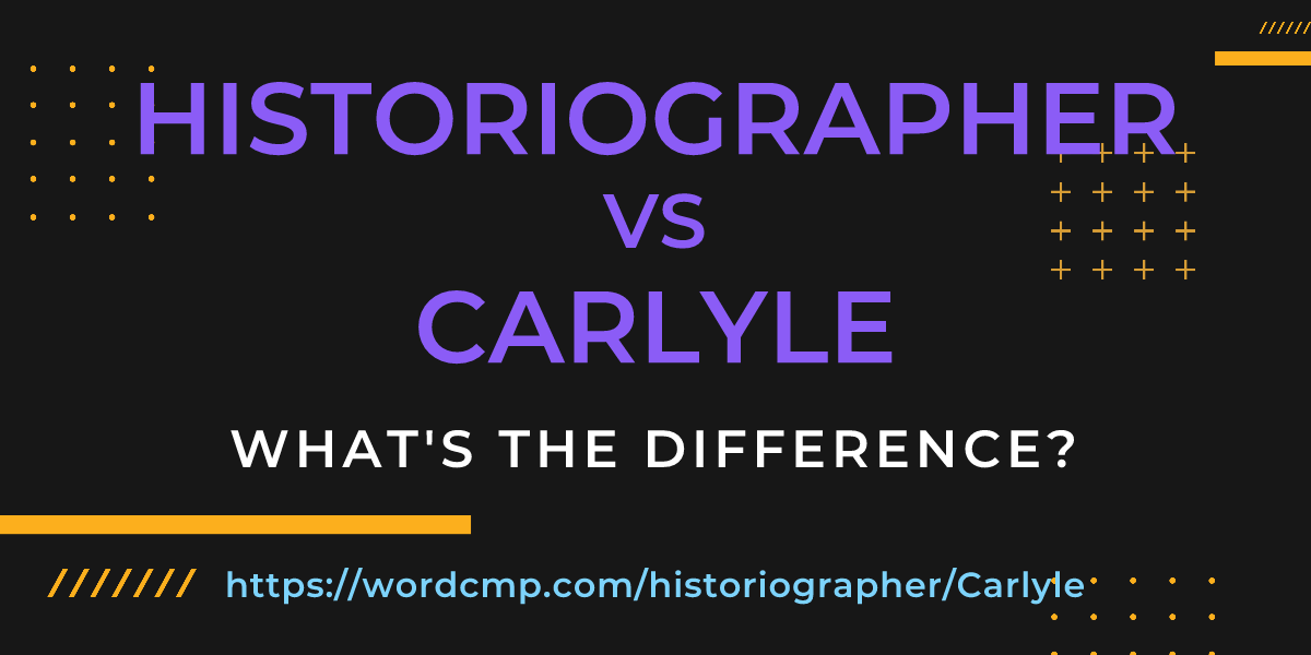 Difference between historiographer and Carlyle