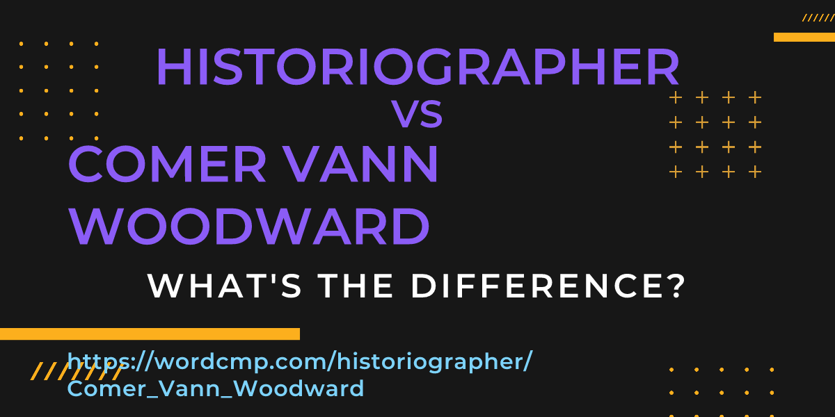 Difference between historiographer and Comer Vann Woodward