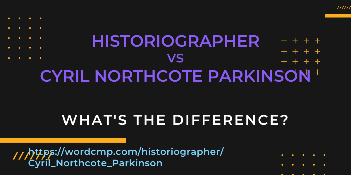 Difference between historiographer and Cyril Northcote Parkinson