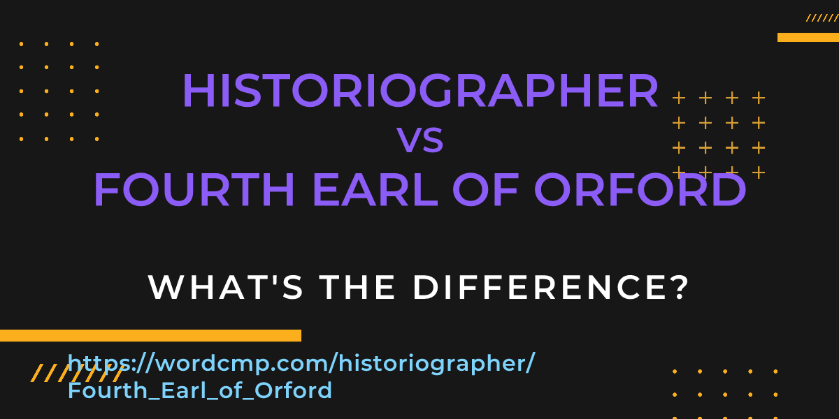 Difference between historiographer and Fourth Earl of Orford
