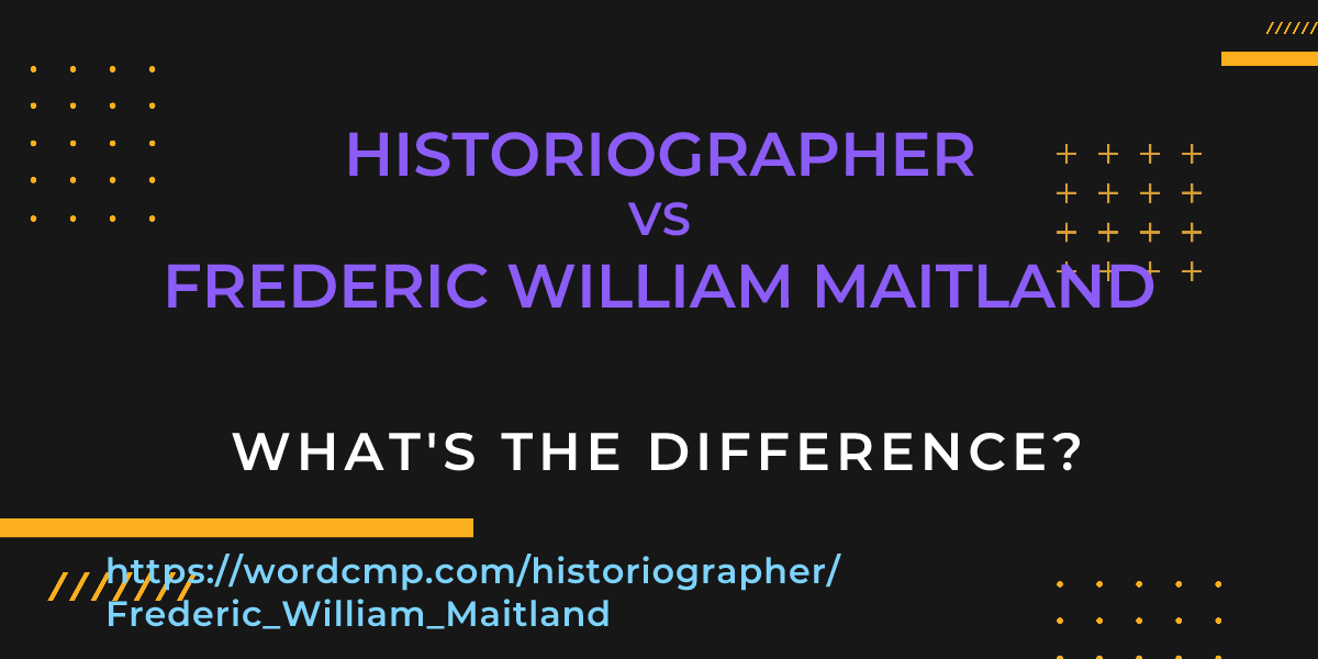 Difference between historiographer and Frederic William Maitland