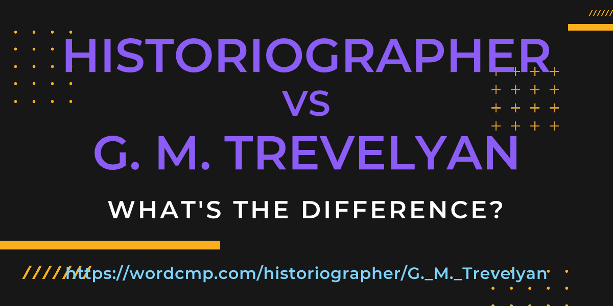 Difference between historiographer and G. M. Trevelyan
