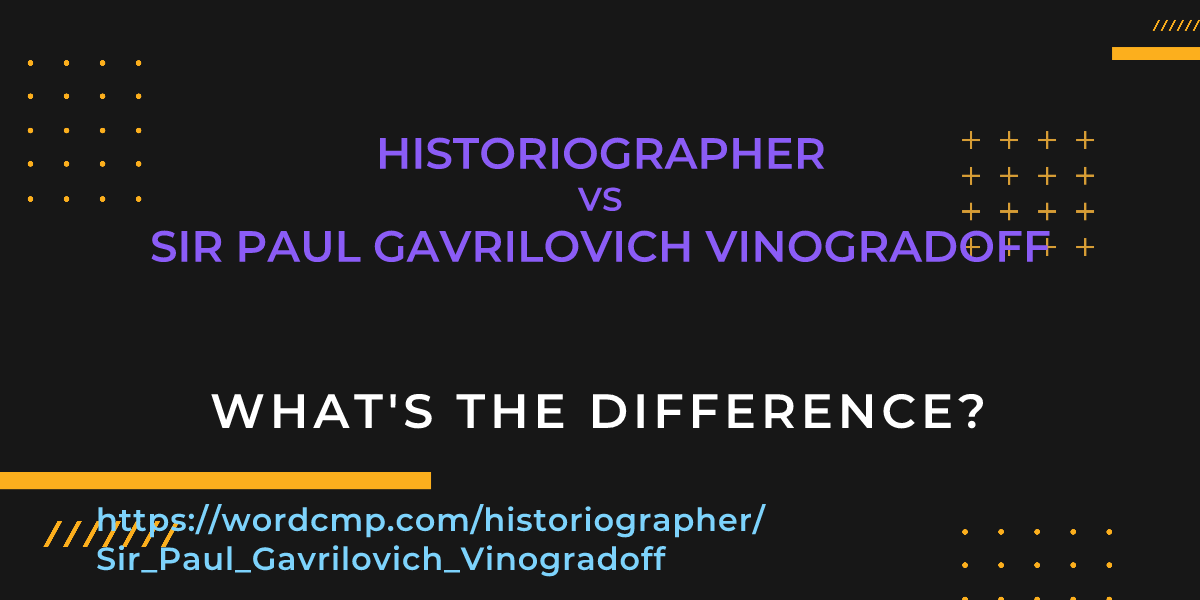 Difference between historiographer and Sir Paul Gavrilovich Vinogradoff