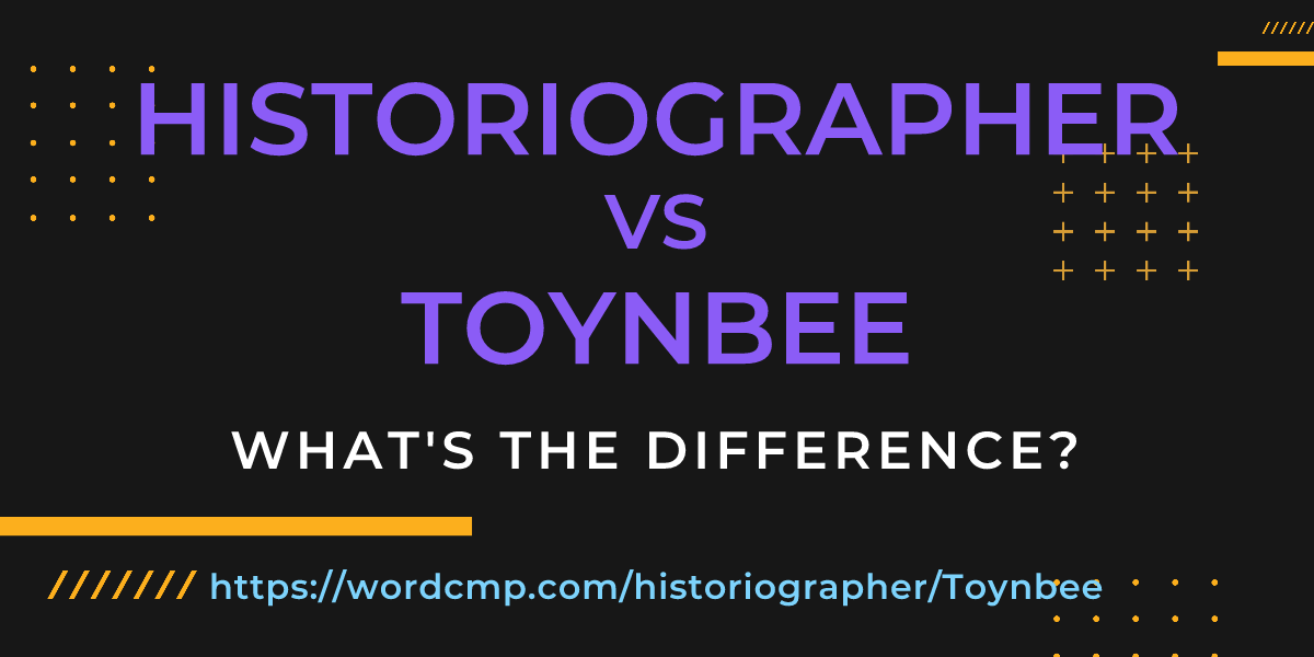 Difference between historiographer and Toynbee