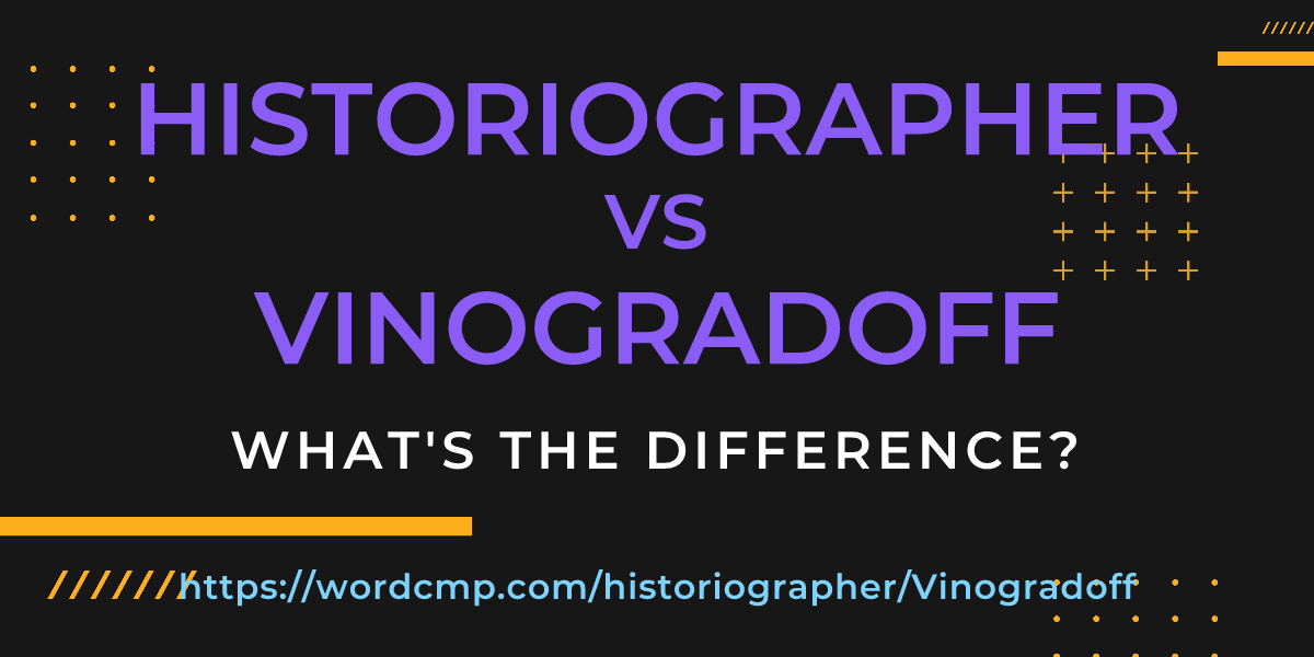 Difference between historiographer and Vinogradoff