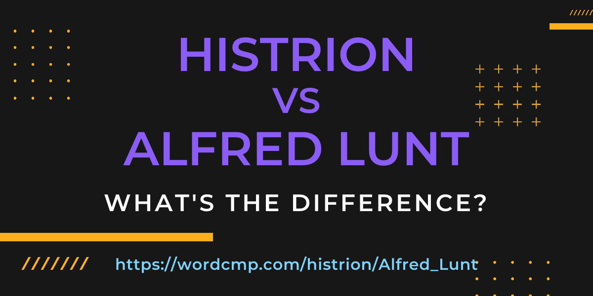Difference between histrion and Alfred Lunt