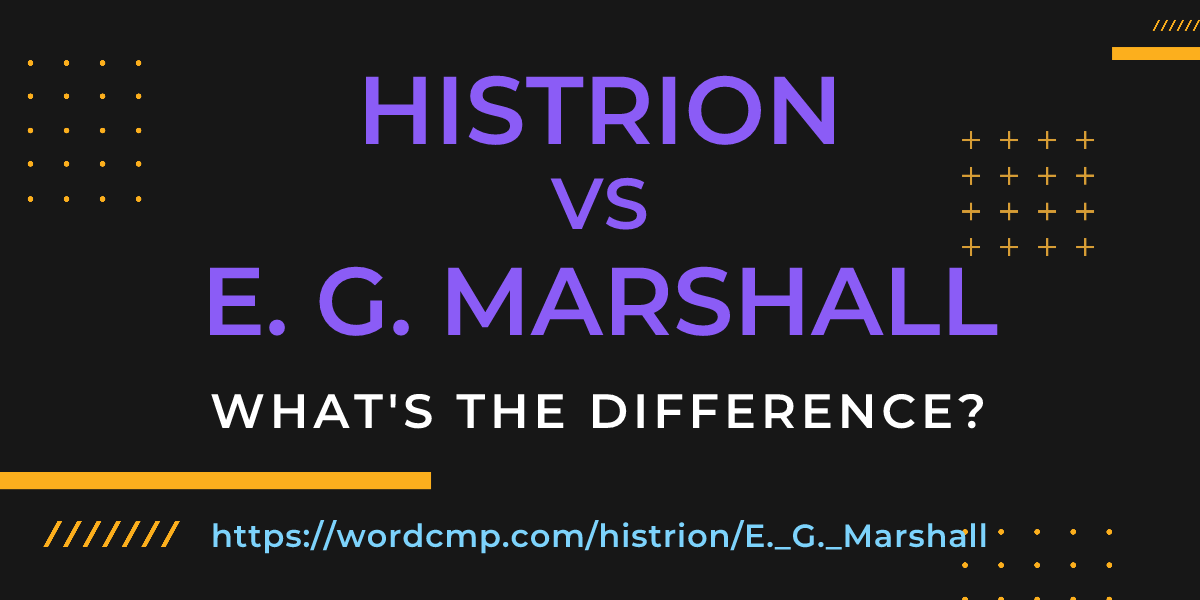 Difference between histrion and E. G. Marshall