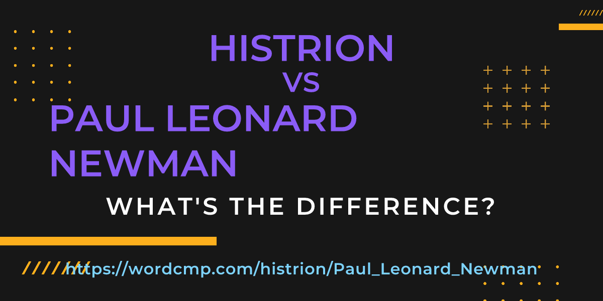 Difference between histrion and Paul Leonard Newman
