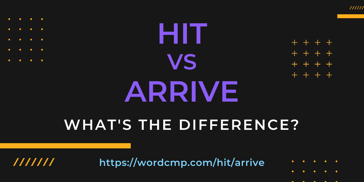 Difference between hit and arrive