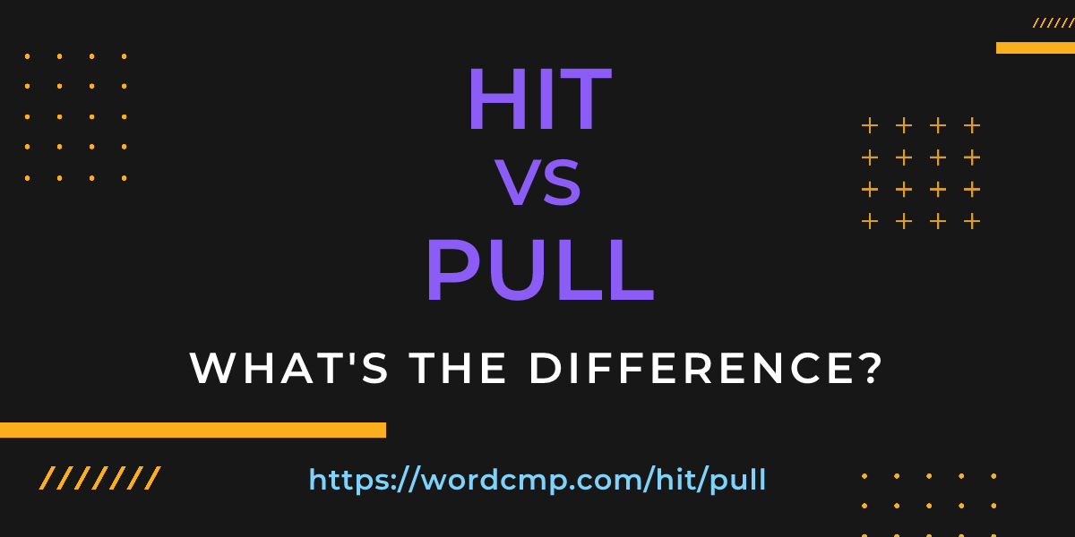Difference between hit and pull