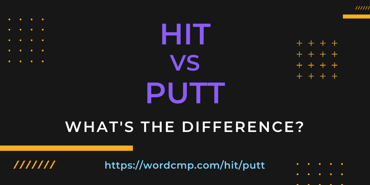 Difference between hit and putt