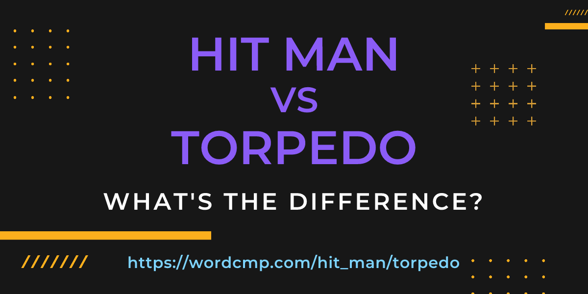 Difference between hit man and torpedo