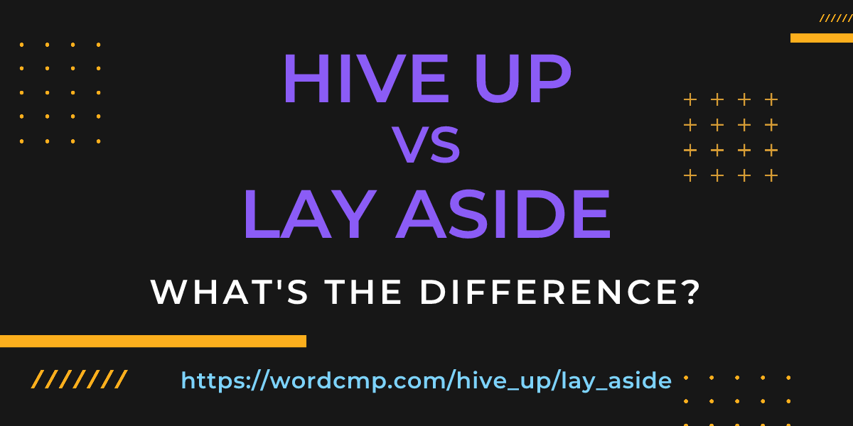 Difference between hive up and lay aside