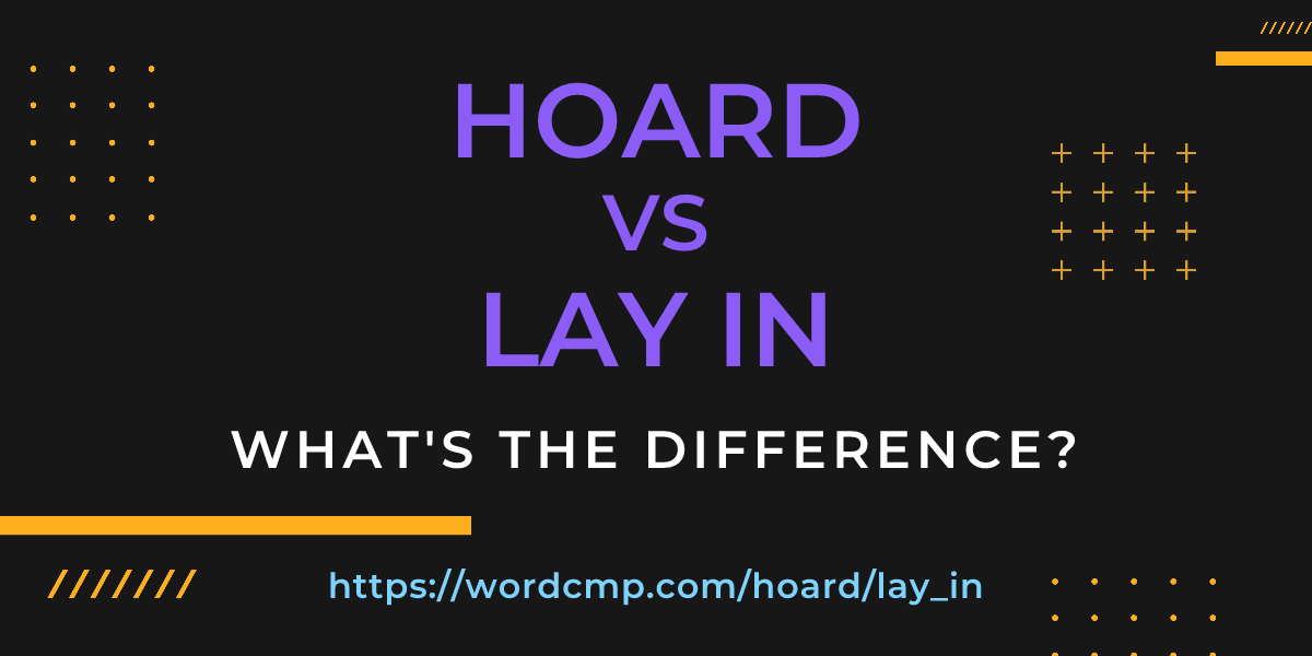 Difference between hoard and lay in