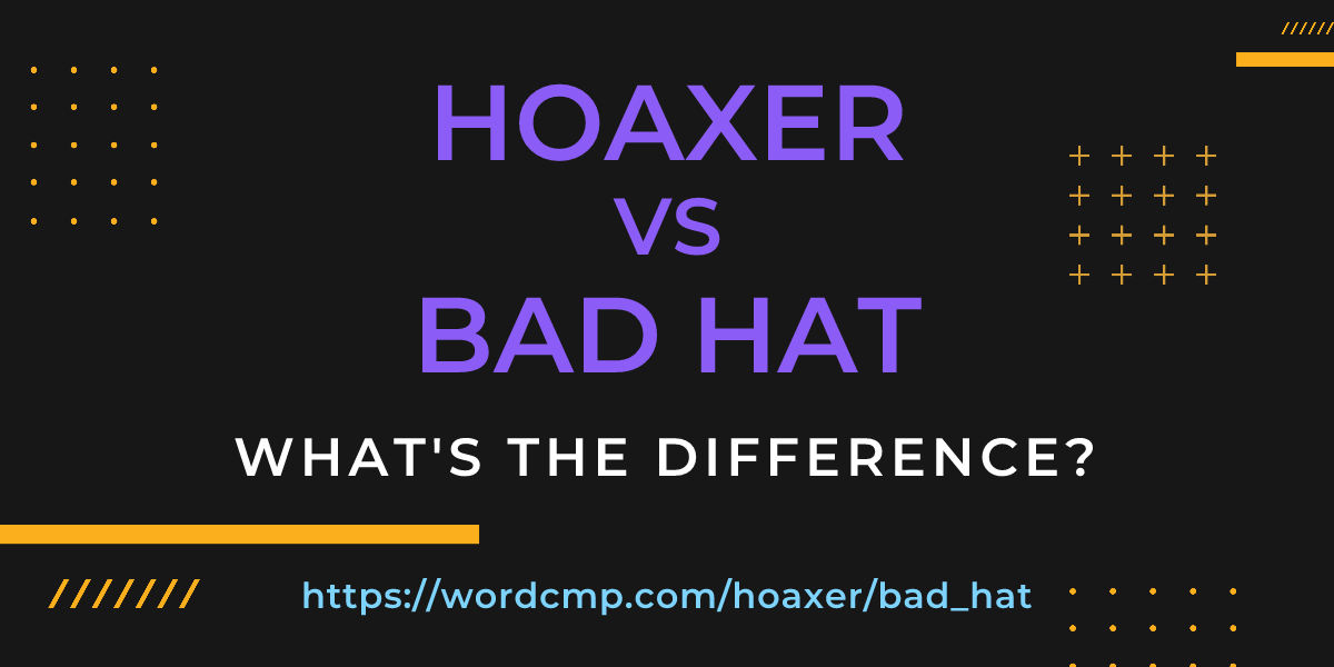 Difference between hoaxer and bad hat