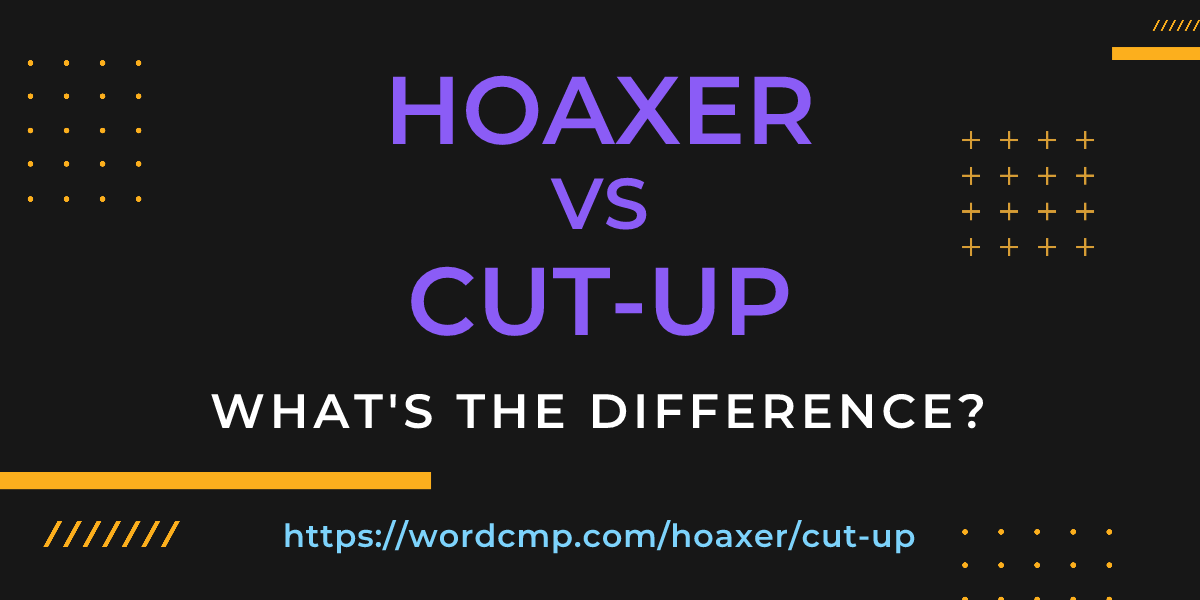 Difference between hoaxer and cut-up
