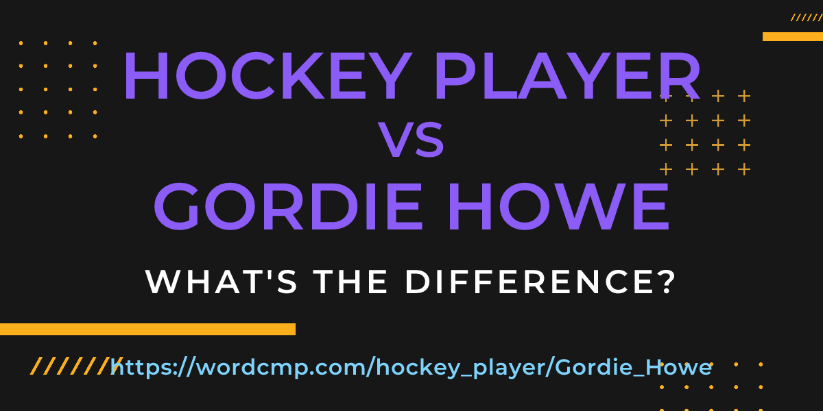 Difference between hockey player and Gordie Howe