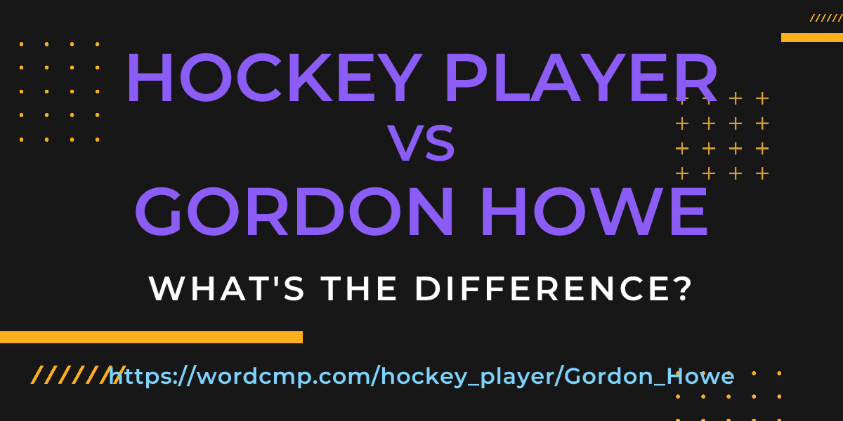 Difference between hockey player and Gordon Howe