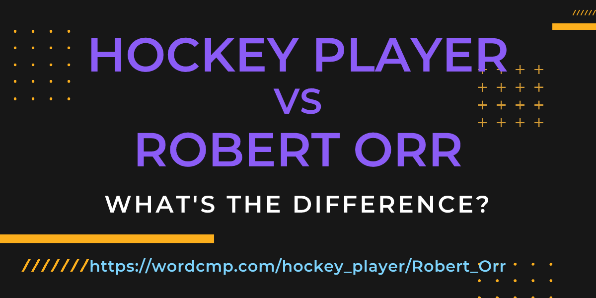 Difference between hockey player and Robert Orr