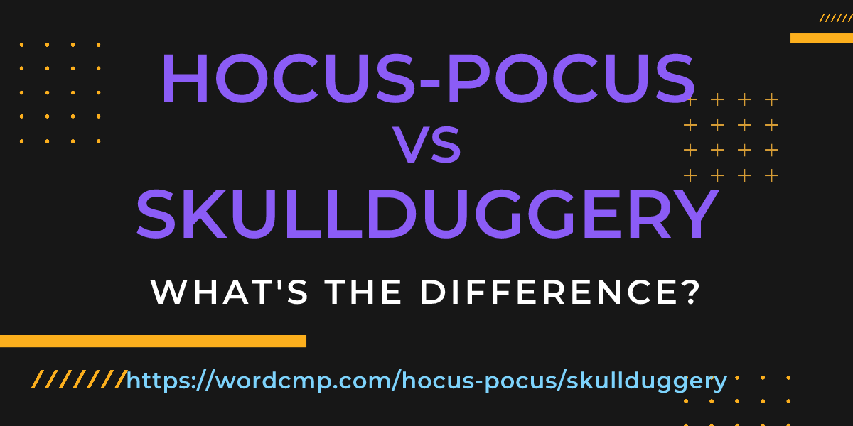 Difference between hocus-pocus and skullduggery