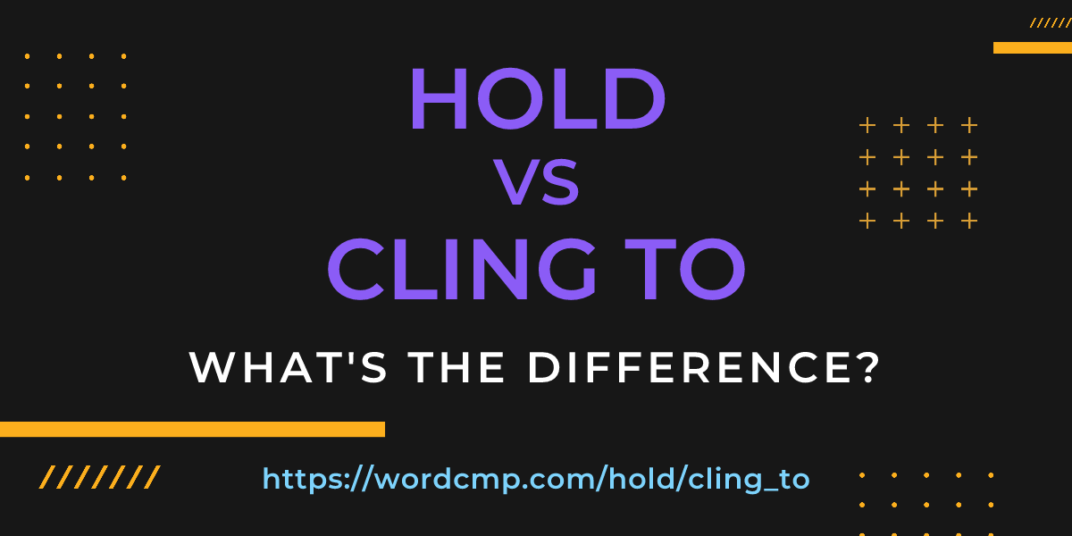 Difference between hold and cling to