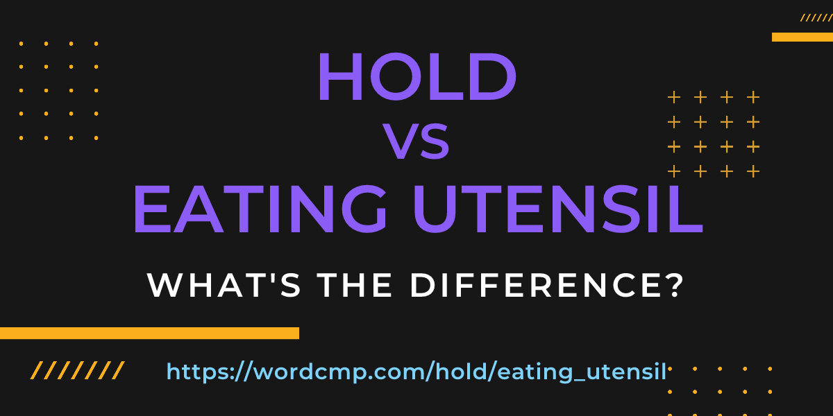 Difference between hold and eating utensil