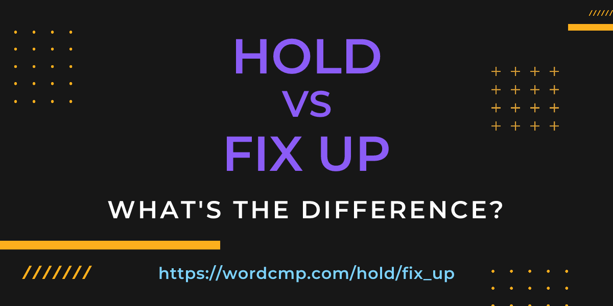 Difference between hold and fix up