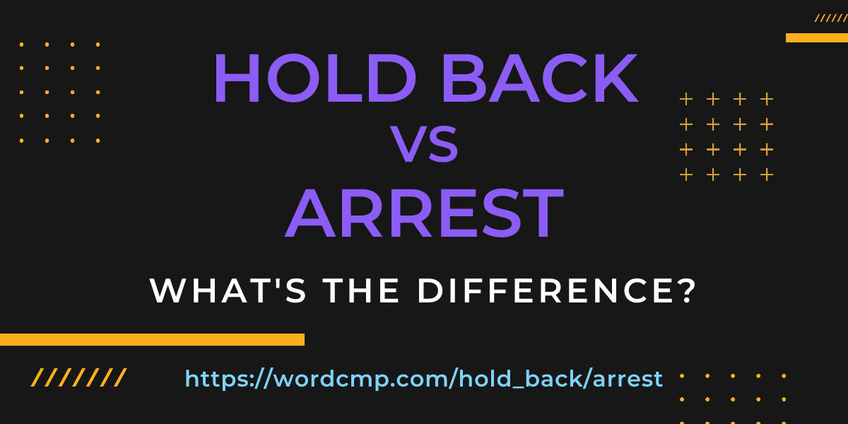 Difference between hold back and arrest