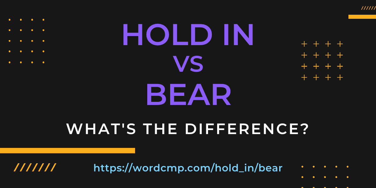 Difference between hold in and bear