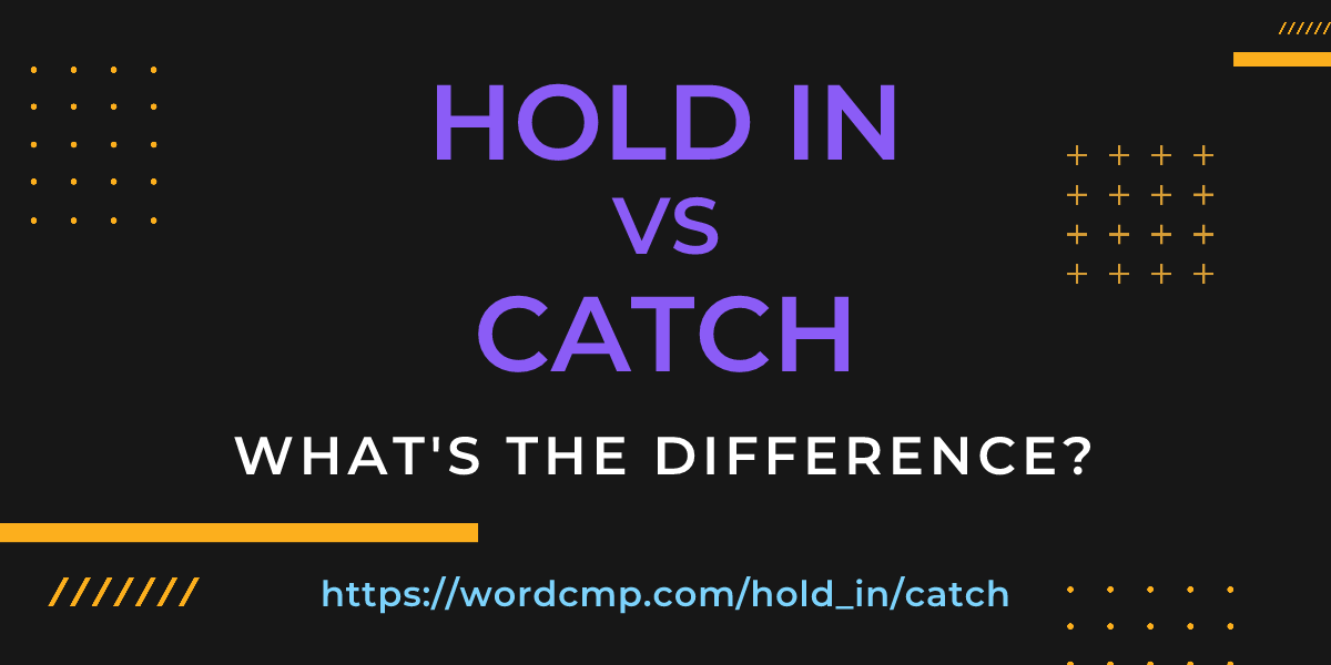 Difference between hold in and catch