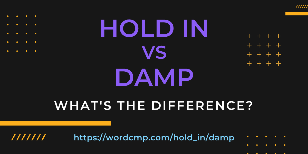 Difference between hold in and damp
