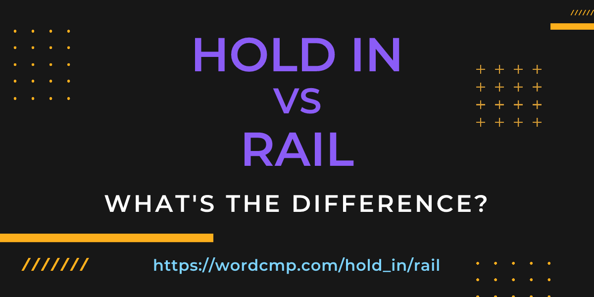 Difference between hold in and rail