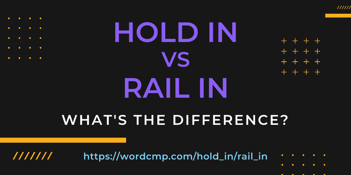 Difference between hold in and rail in