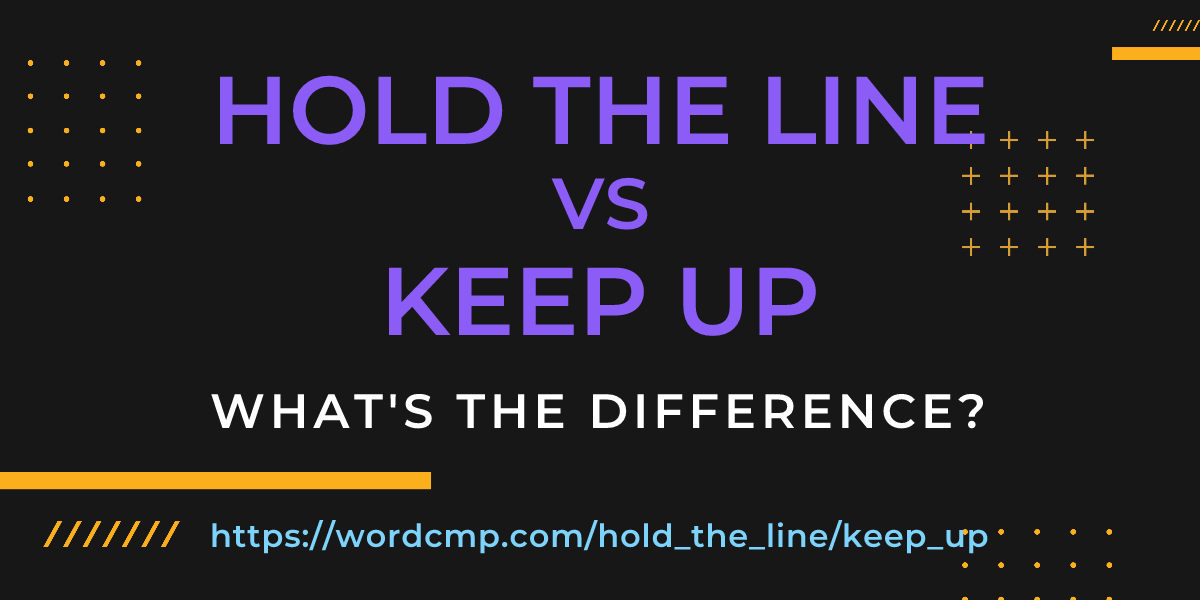 Difference between hold the line and keep up