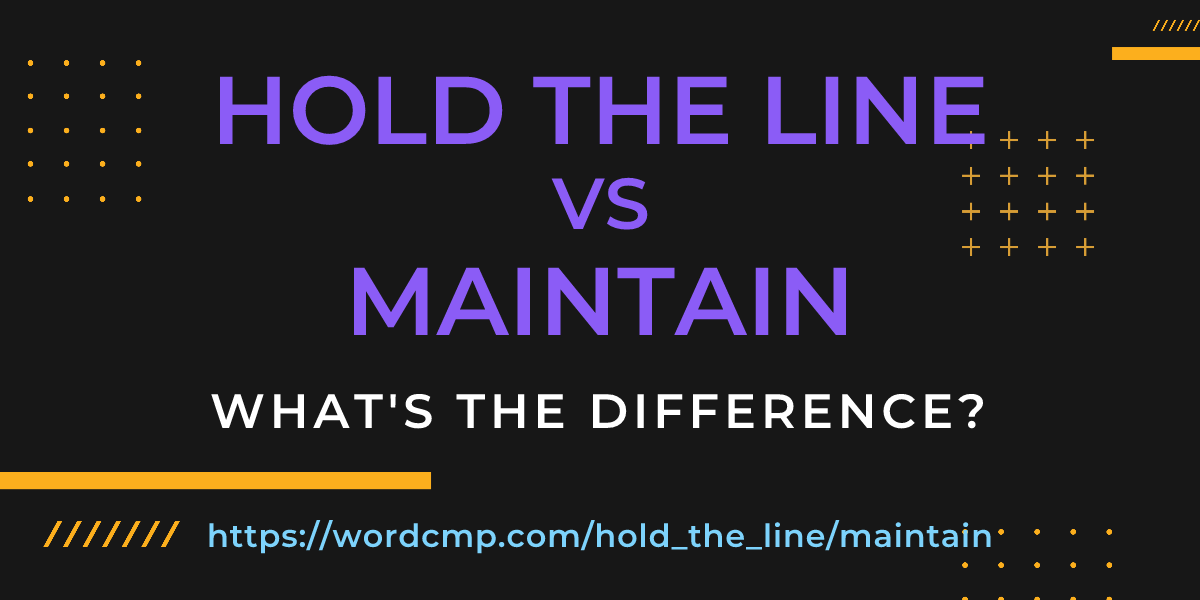 Difference between hold the line and maintain