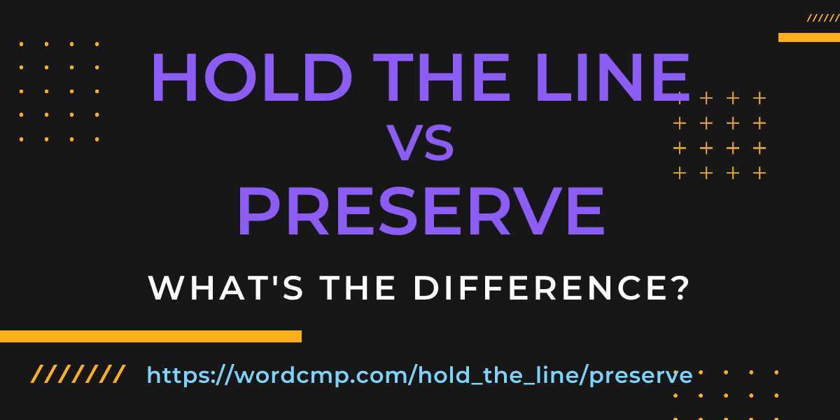 Difference between hold the line and preserve