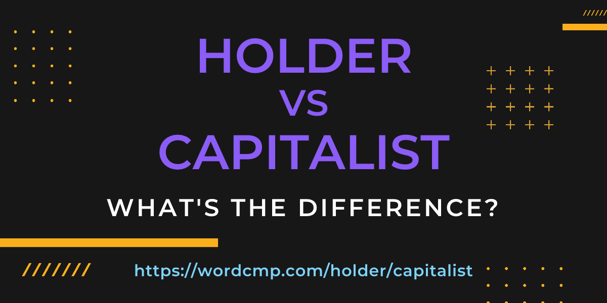 Difference between holder and capitalist