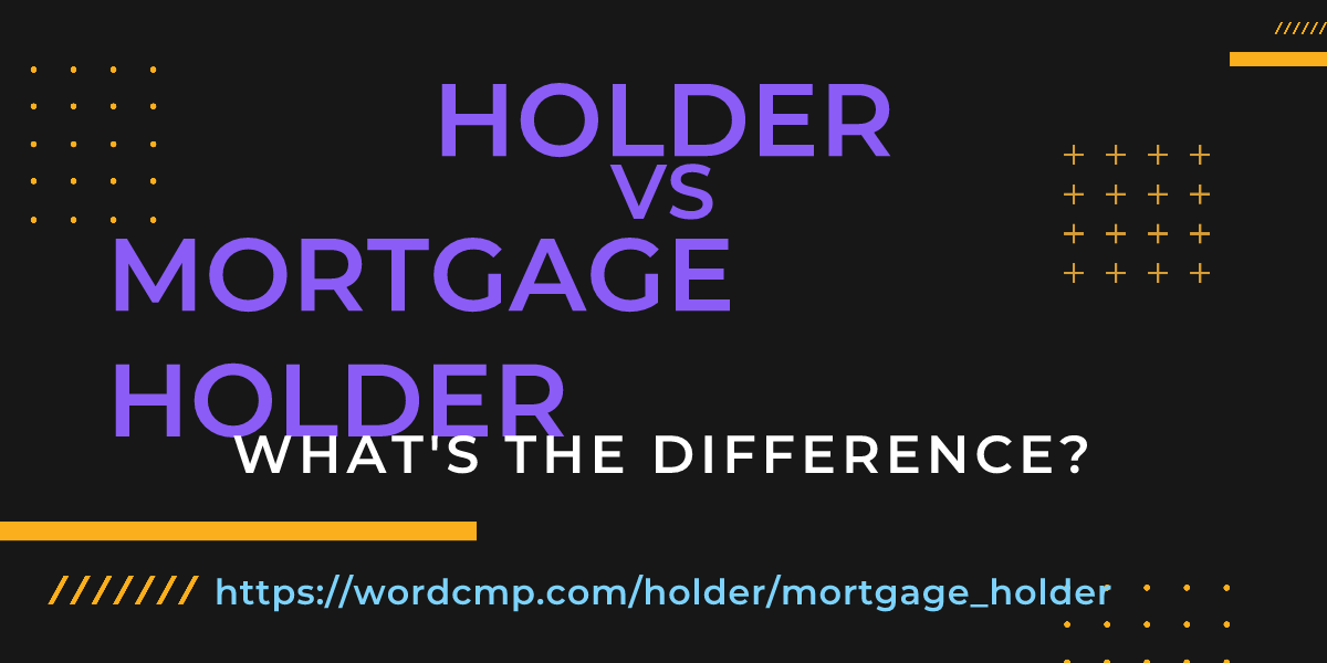 Difference between holder and mortgage holder