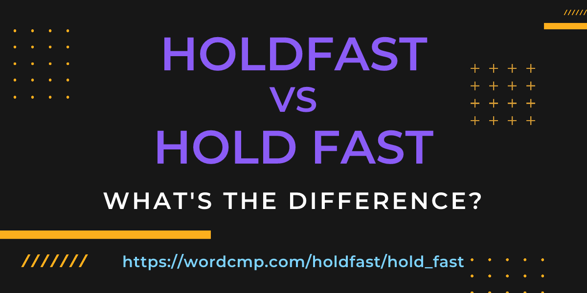 Difference between holdfast and hold fast