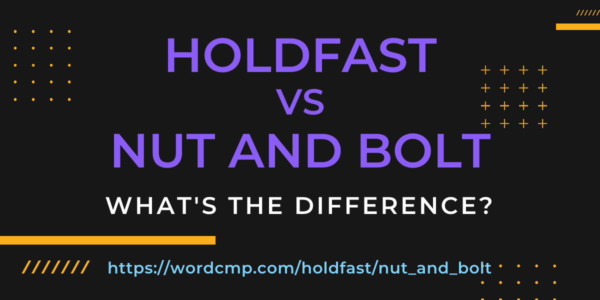 Difference between holdfast and nut and bolt