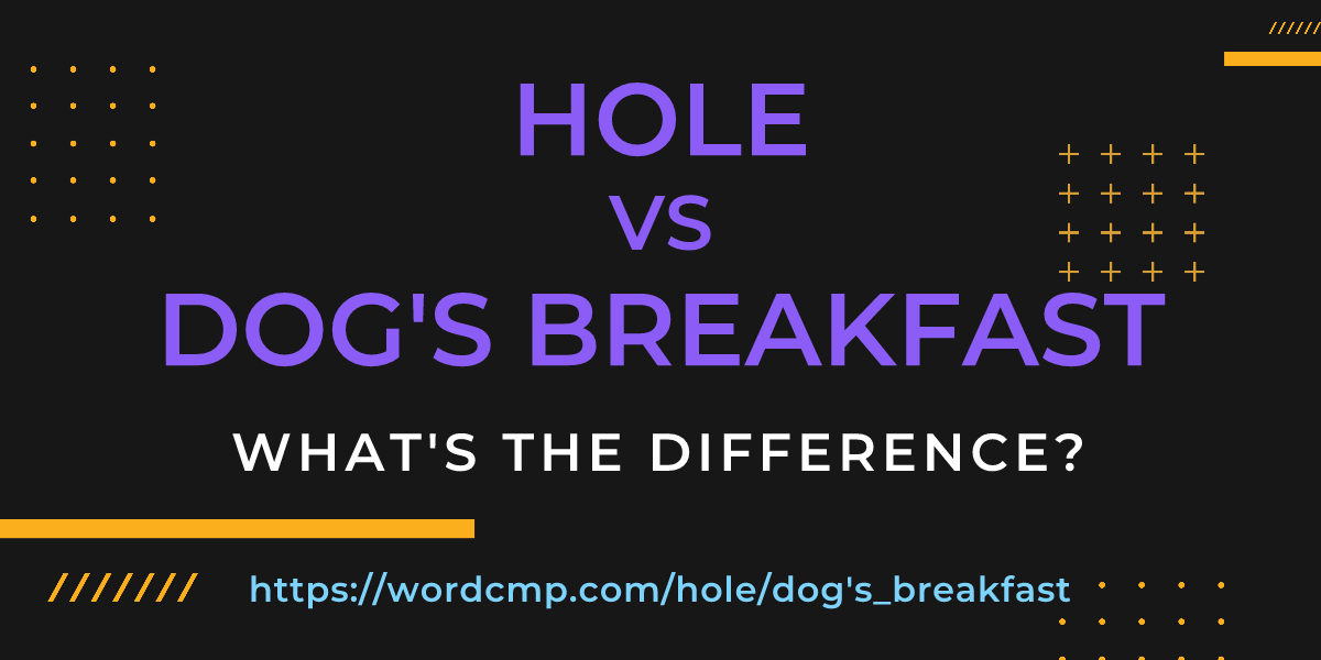 Difference between hole and dog's breakfast