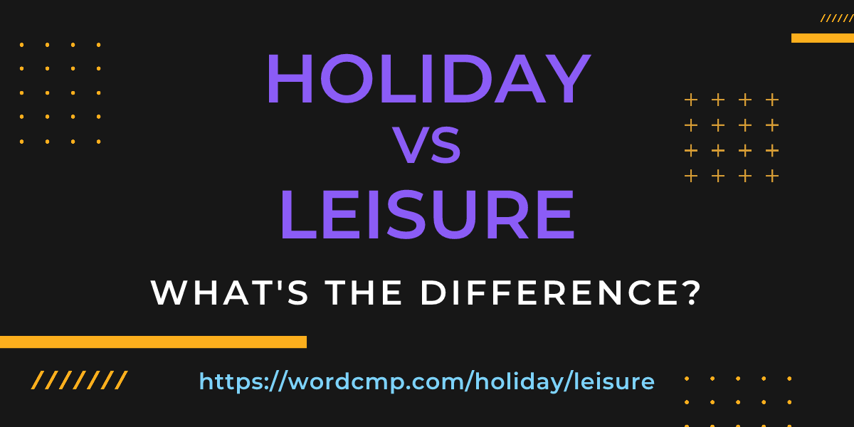 Difference between holiday and leisure