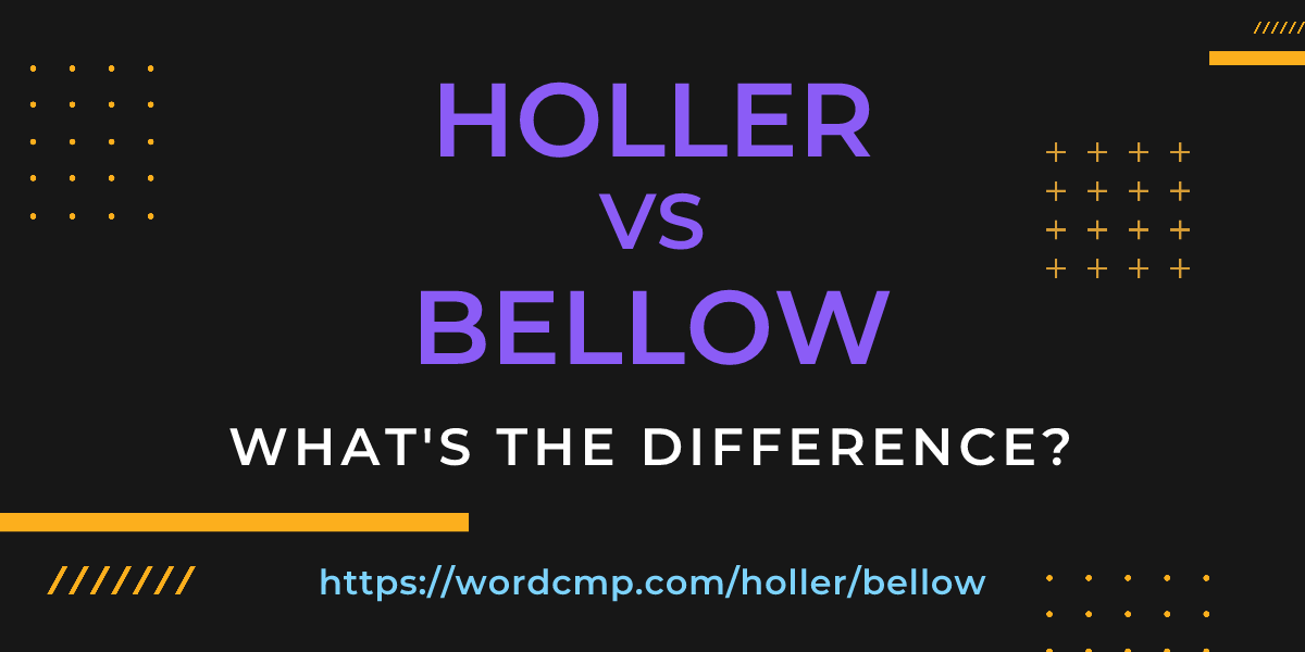 Difference between holler and bellow