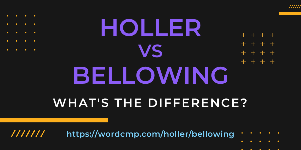 Difference between holler and bellowing